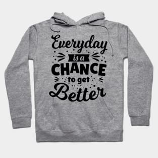 Everyday is a chance to get better Hoodie